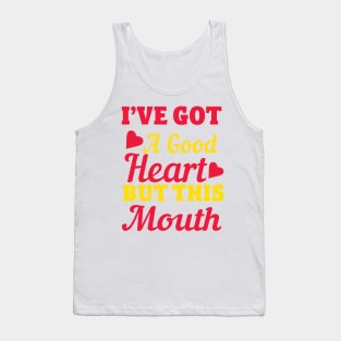 I've Got A Good Heart But This Mouth Tank Top